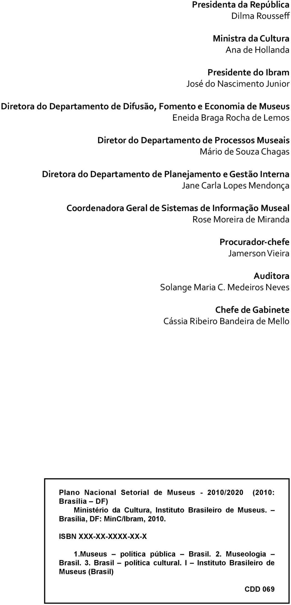 Informação Museal Rose Moreira de Miranda Procurador-chefe Jamerson Vieira Auditora Solange Maria C.