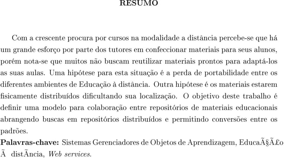 Outra hipótese é os materiais estarem sicamente distribuídos dicultando sua localização.