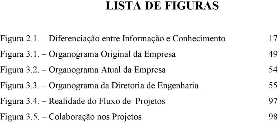 Figura 3.1. Organograma Original da Empresa 49 Figura 3.2.