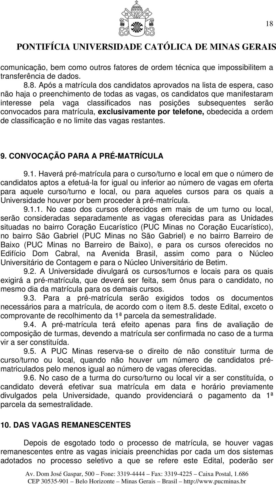 classificação e no limite das vagas restantes. 9. CONVOCAÇÃO PARA A PRÉ-MATRÍCULA 9.1.