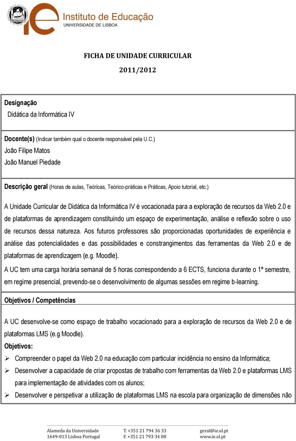 0 e de plataformas de aprendizagem constituindo um espaço de experimentação, análise e reflexão sobre o uso de recursos dessa natureza.