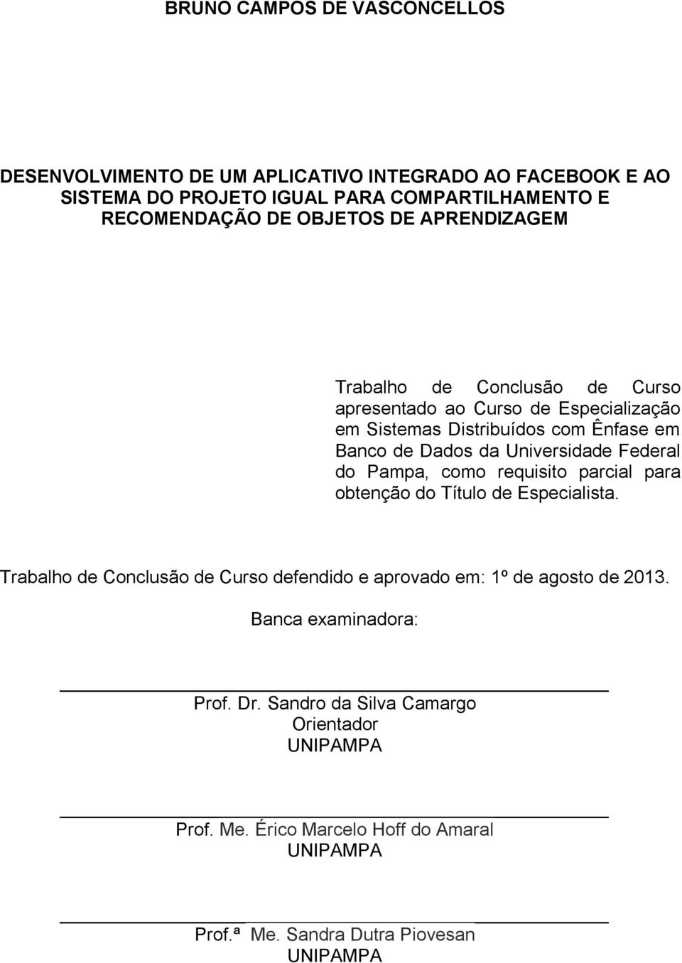 Universidade Federal do Pampa, como requisito parcial para obtenção do Título de Especialista.