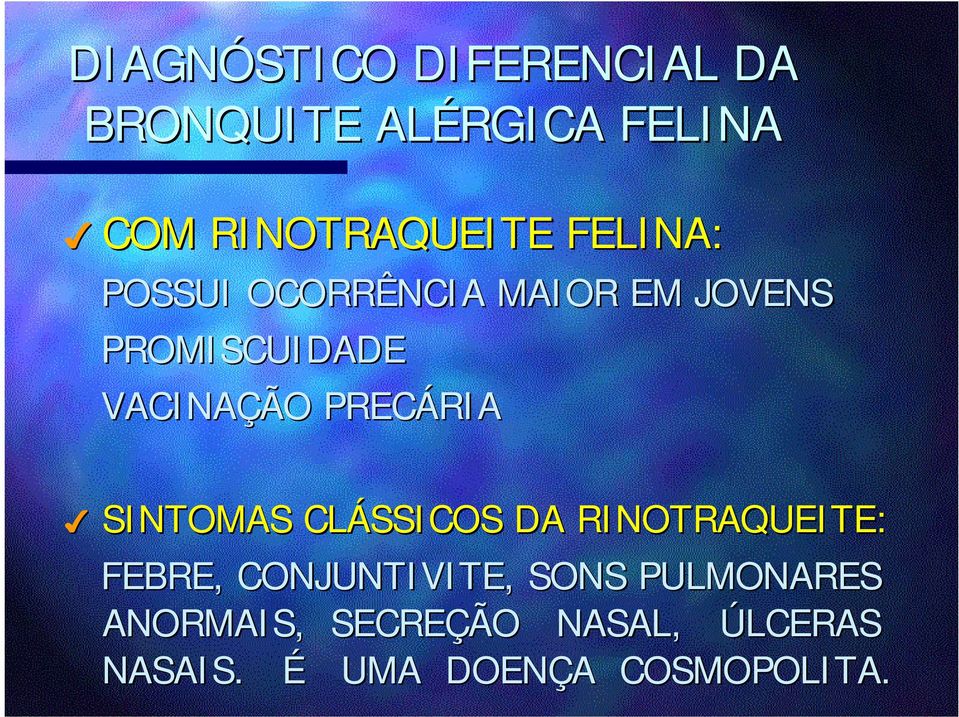 PRECÁRIA SINTOMAS CLÁSSICOS DA RINOTRAQUEITE: FEBRE, CONJUNTIVITE, SONS