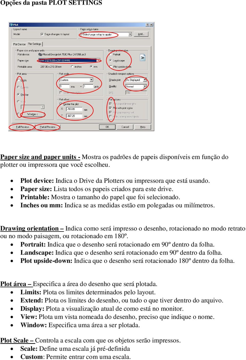 Inches ou mm: Indica se as medidas estão em polegadas ou milímetros. Drawing orientation Indica como será impresso o desenho, rotacionado no modo retrato ou no modo paisagem, ou rotacionado em 180º.