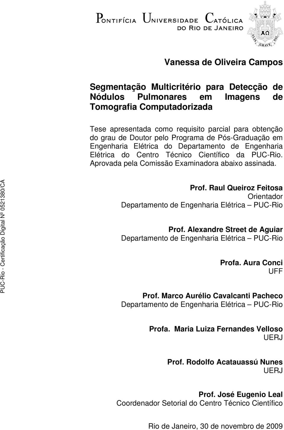 Raul Queiroz Feitosa Orientador Departamento de Engenharia Elétrica PUC-Rio Prof. Alexandre Street de Aguiar Departamento de Engenharia Elétrica PUC-Rio Profa. Aura Conci UFF Prof.