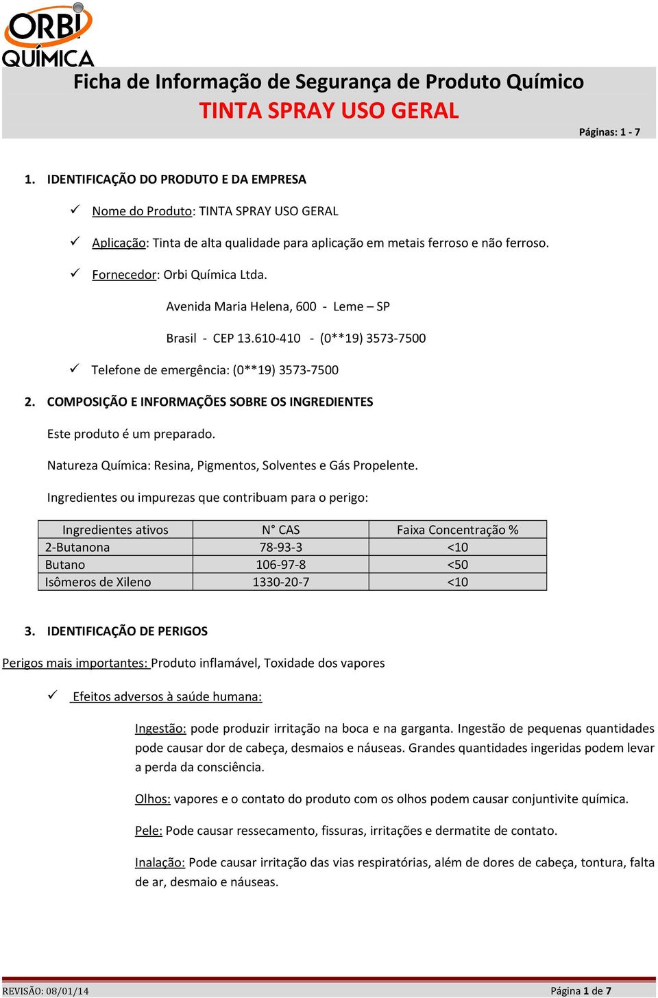 Natureza Química: Resina, Pigmentos, Solventes e Gás Propelente.