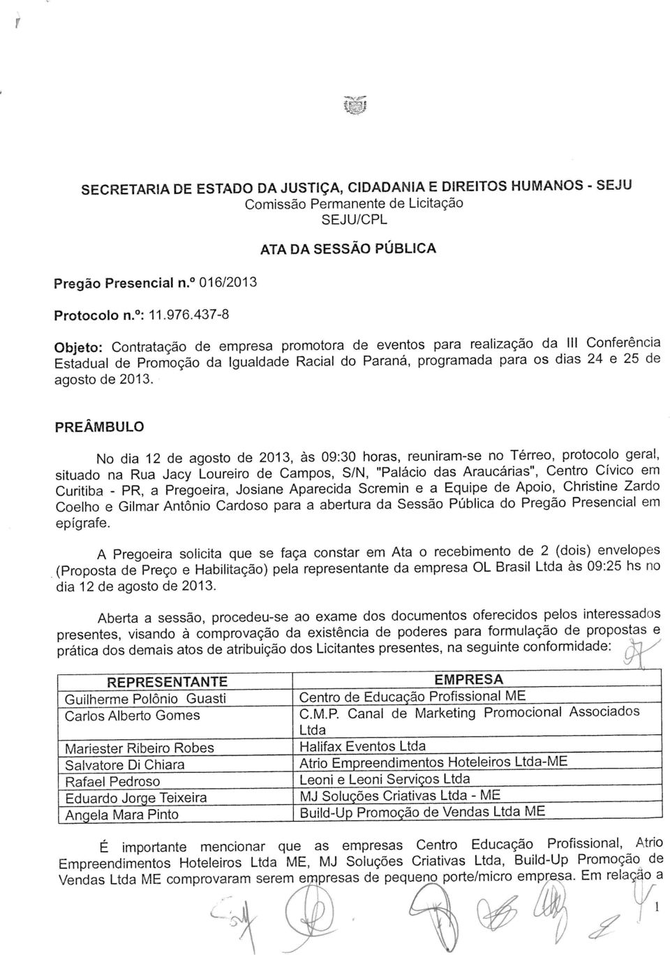 PREAMBULO No dia 12 de agosto de 2013, as 09:30 horas, reuniram-se no Térreo, protocolo gera!