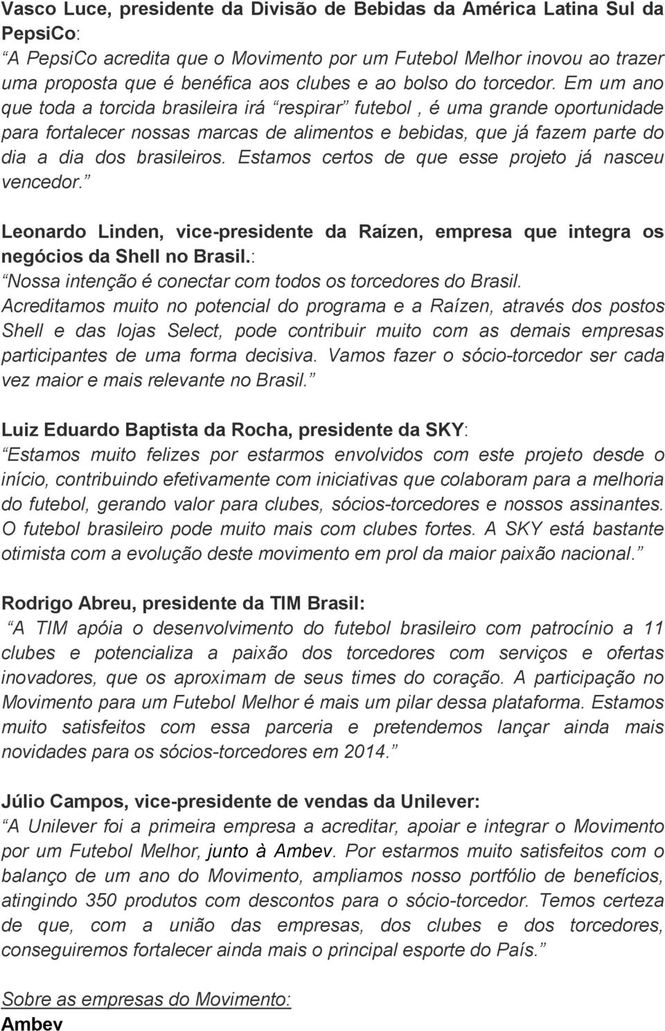 Em um ano que toda a torcida brasileira irá respirar futebol, é uma grande oportunidade para fortalecer nossas marcas de alimentos e bebidas, que já fazem parte do dia a dia dos brasileiros.