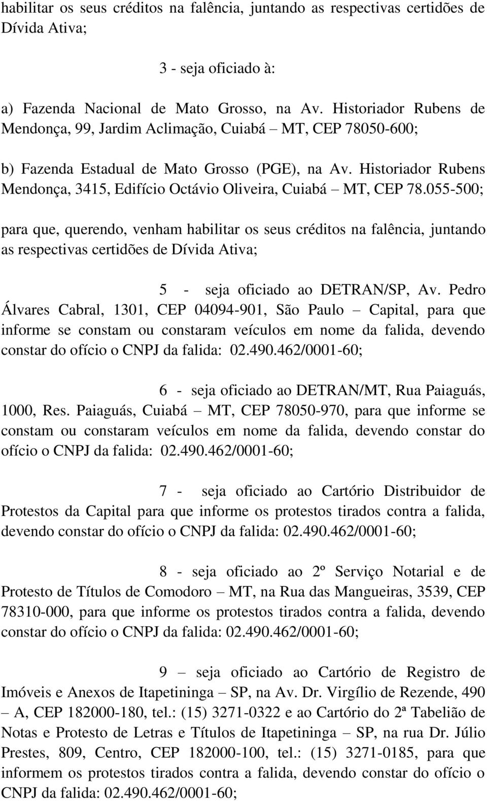 Historiador Rubens Mendonça, 3415, Edifício Octávio Oliveira, Cuiabá MT, CEP 78.