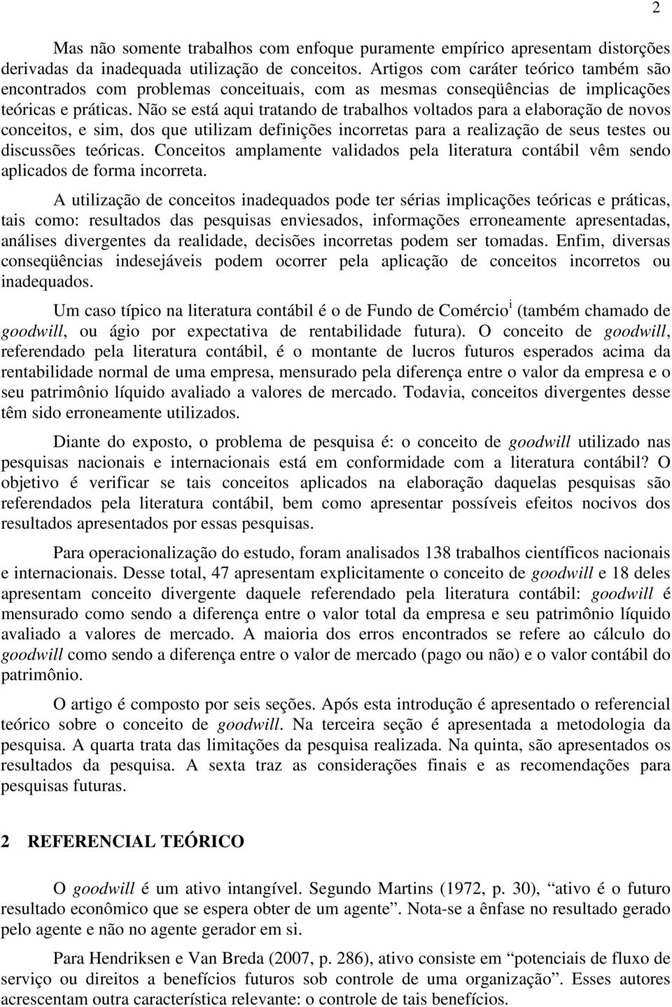 Não se está aqui tratando de trabalhos voltados para a elaboração de novos conceitos, e sim, dos que utilizam definições incorretas para a realização de seus testes ou discussões teóricas.