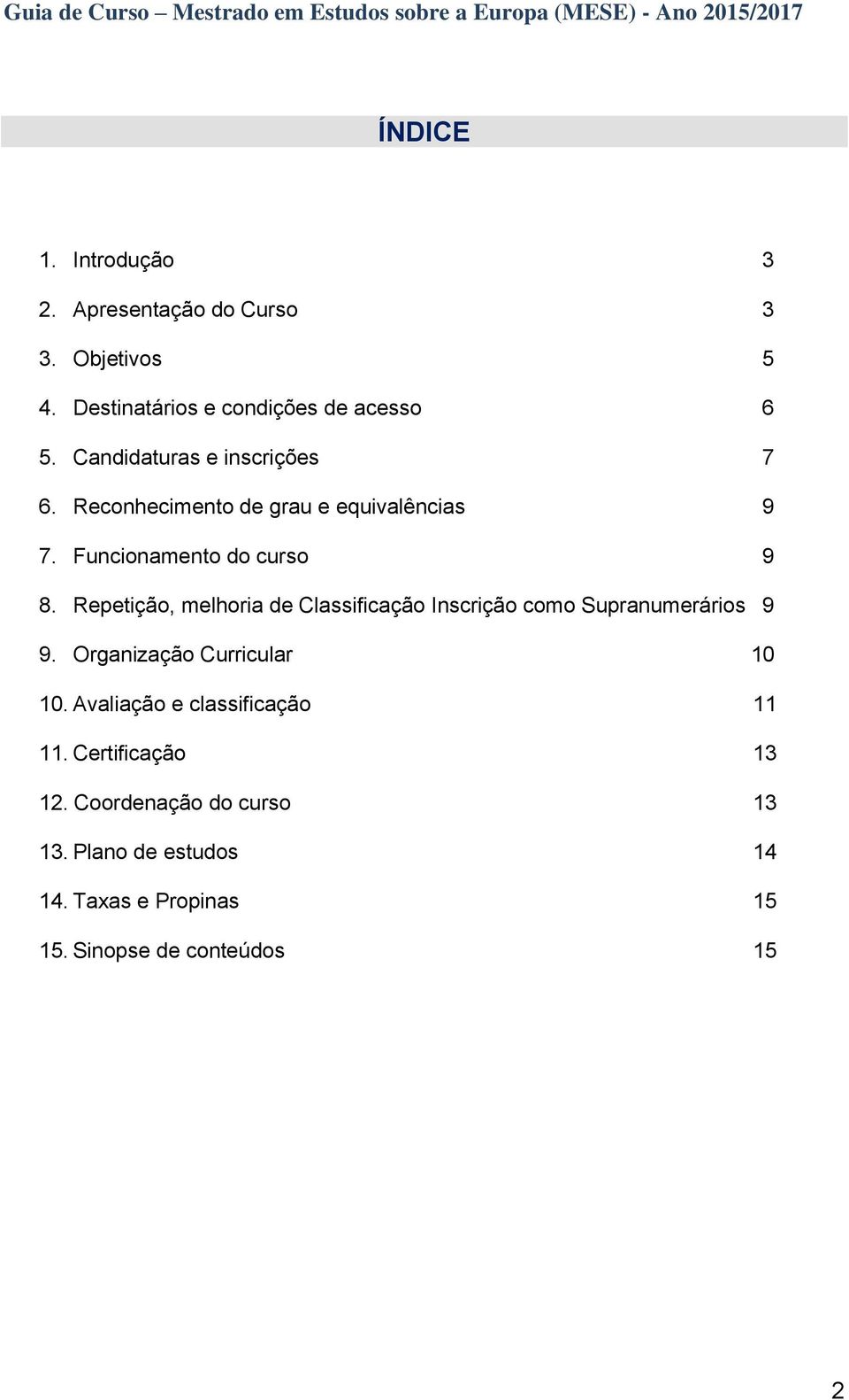 Repetição, melhoria de Classificação Inscrição como Supranumerários 9 9. Organização Curricular 10 10.