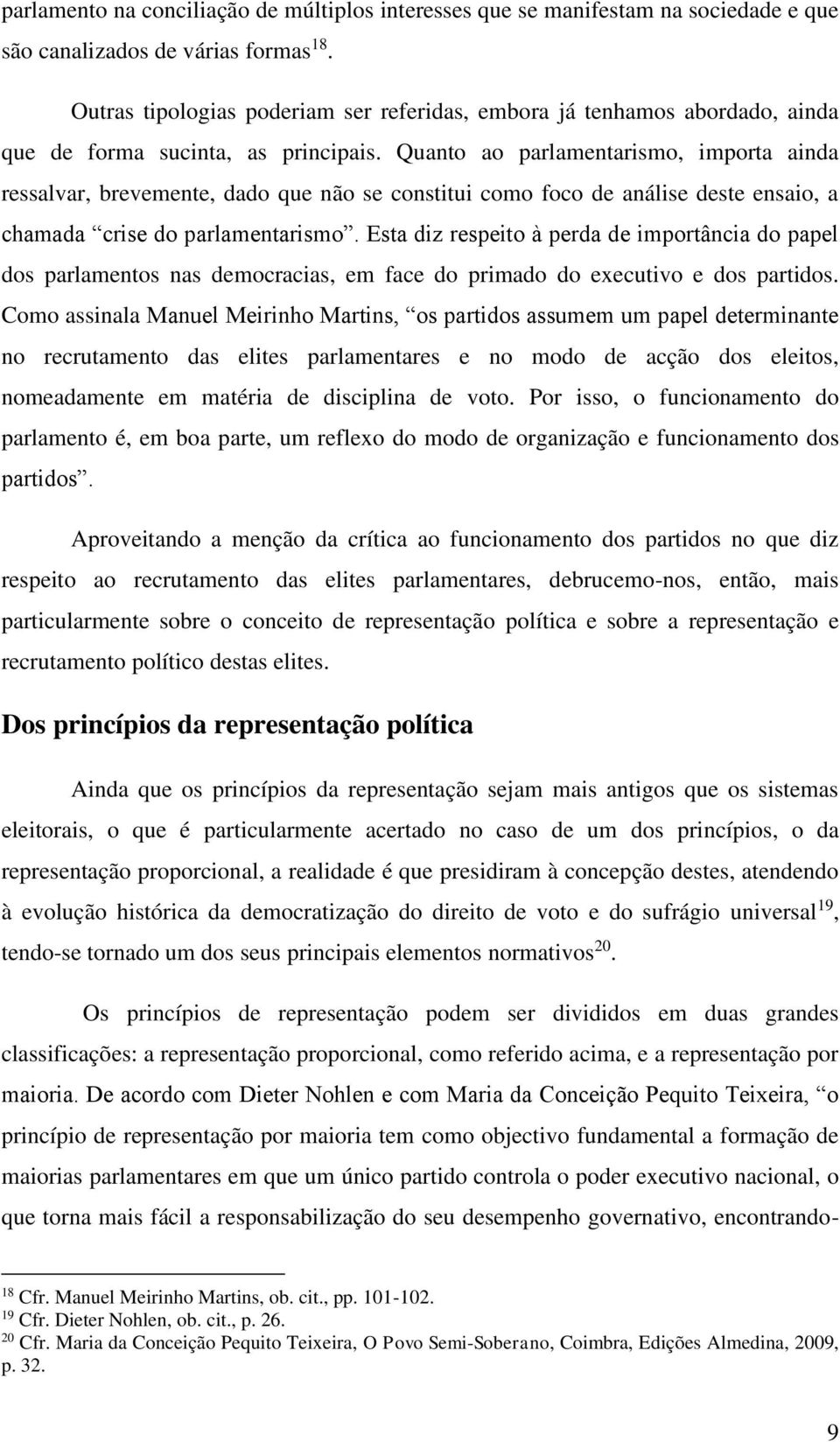 Quanto ao parlamentarismo, importa ainda ressalvar, brevemente, dado que não se constitui como foco de análise deste ensaio, a chamada crise do parlamentarismo.