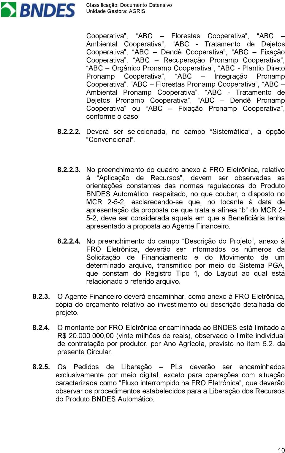 Dejetos Pronamp Cooperativa, ABC Dendê Pronamp Cooperativa ou ABC Fixação Pronamp Cooperativa, conforme o caso; 8.2.2.2. Deverá ser selecionada, no campo Sistemática, a opção Convencional. 8.2.2.3.