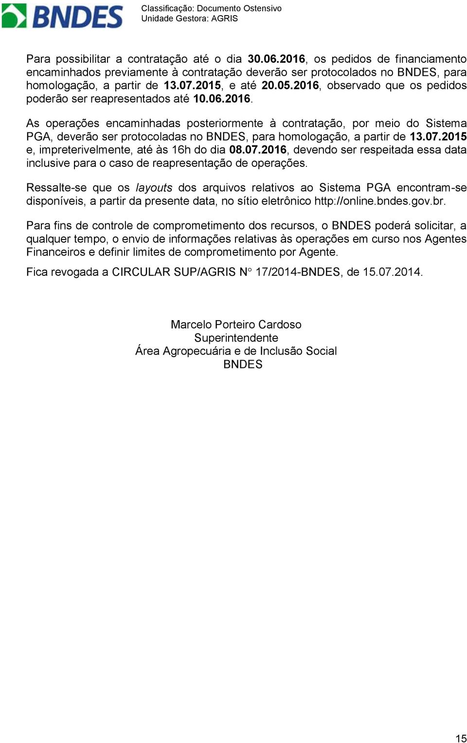 07.2015 e, impreterivelmente, até às 16h do dia 08.07.2016, devendo ser respeitada essa data inclusive para o caso de reapresentação de operações.