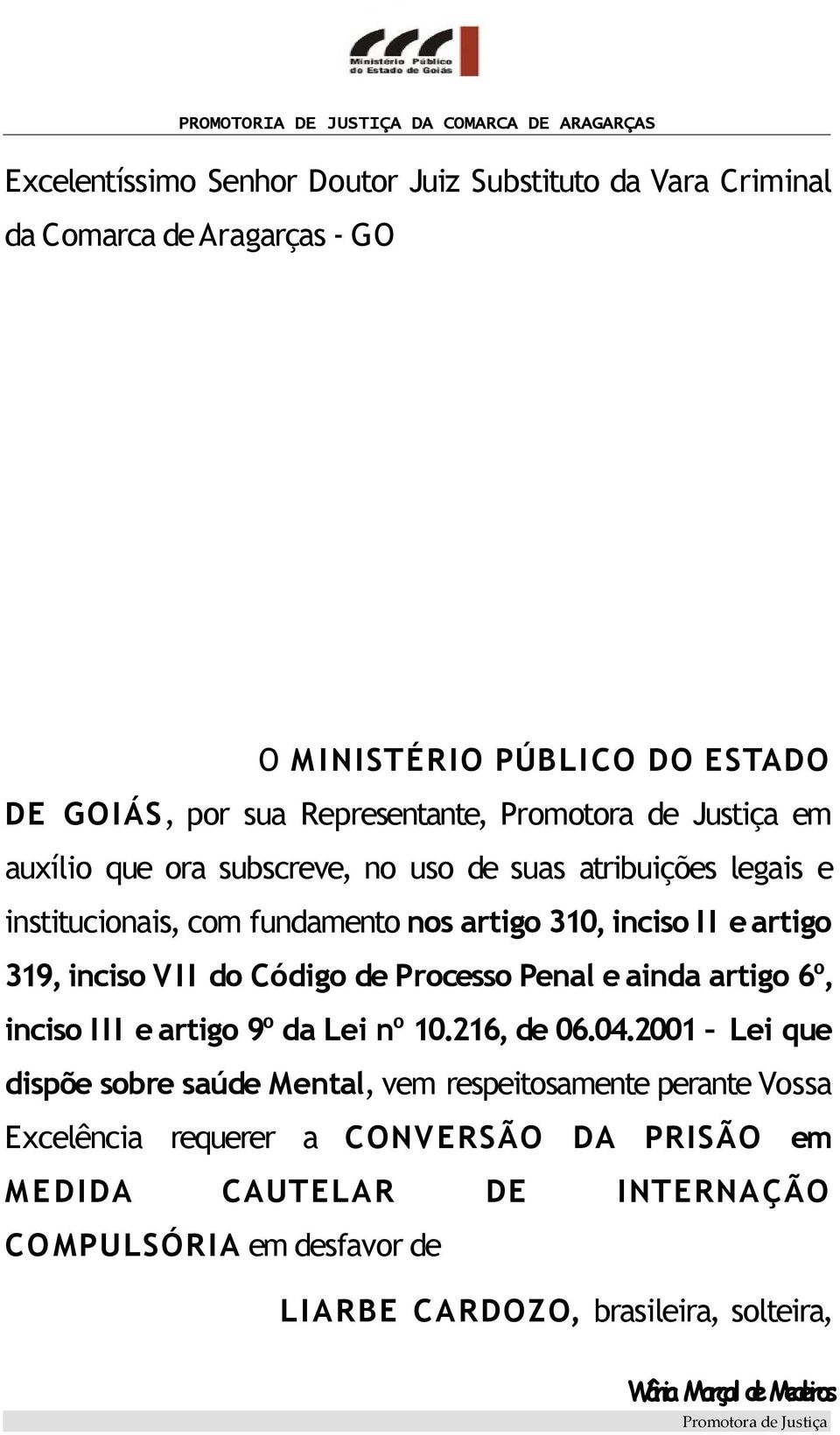 inciso VII do Código de Processo Penal e ainda artigo 6º, inciso III e artigo 9º da Lei nº 10.216, de 06.04.