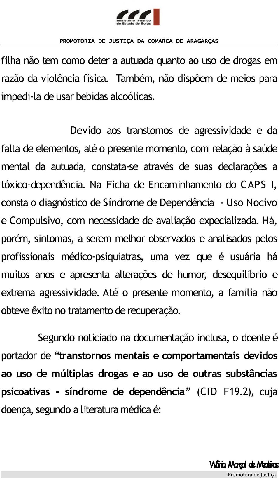 Na Ficha de Encaminhamento do CAPS I, consta o diagnóstico de Síndrome de Dependência - Uso Nocivo e Compulsivo, com necessidade de avaliação expecializada.