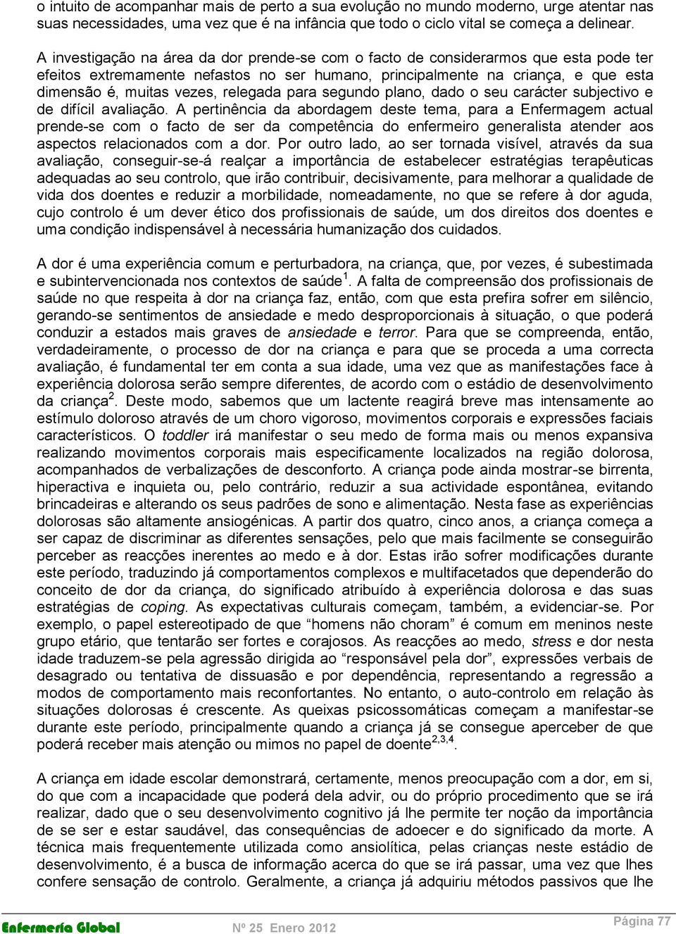 relegada para segundo plano, dado o seu carácter subjectivo e de difícil avaliação.