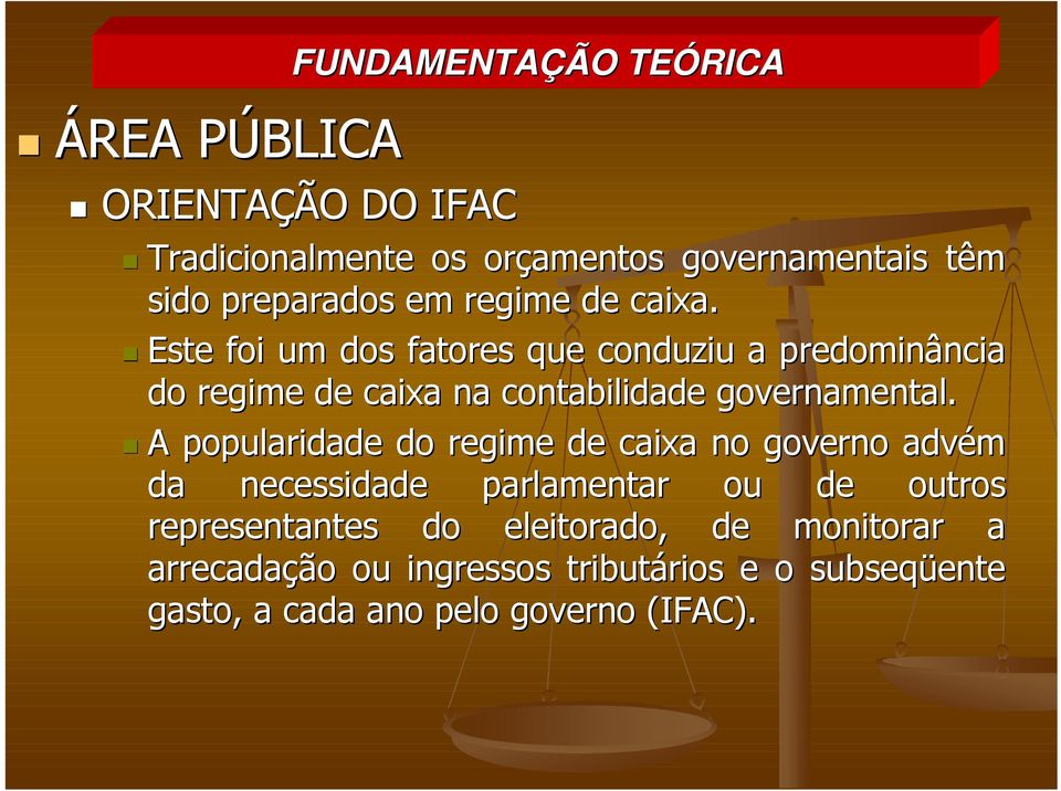 Este foi um dos fatores que conduziu a predominância ncia do regime de caixa na contabilidade governamental.