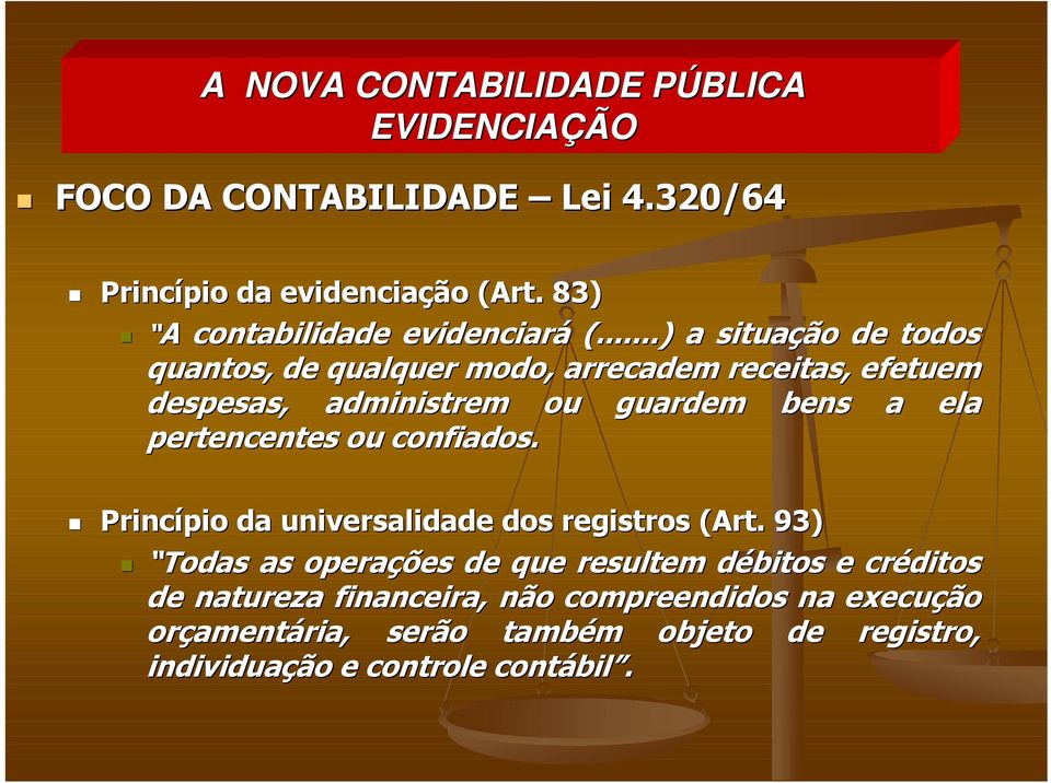 ..) a situaçã ção o de todos quantos, de qualquer modo, arrecadem receitas, efetuem despesas, administrem ou guardem bens a ela pertencentes ou