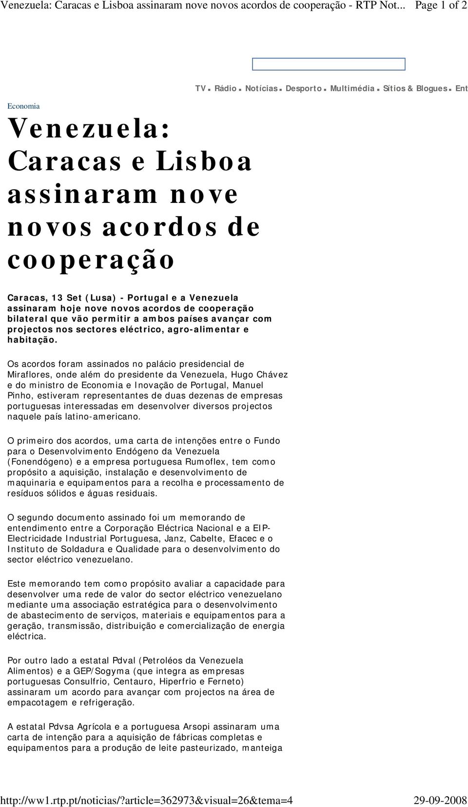 Ent Caracas, 13 Set (Lusa) - Portugal e a Venezuela assinaram hoje nove novos acordos de cooperação bilateral que vão permitir a ambos países avançar com projectos nos sectores eléctrico,