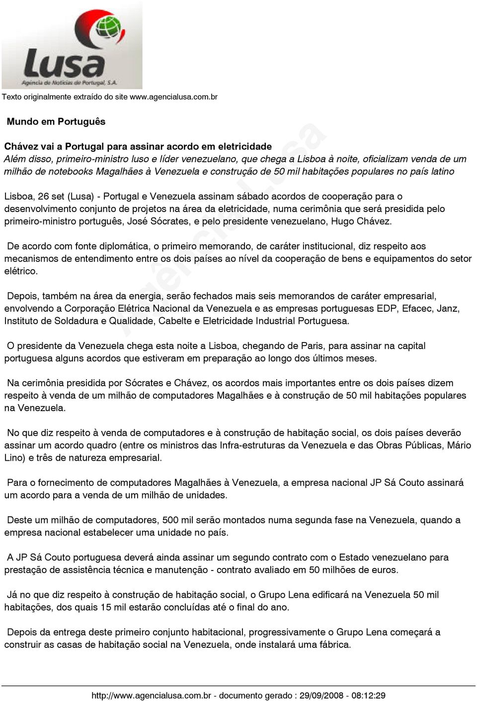 notebooks Magalhães à Venezuela e construção de 50 mil habitações populares no país latino Lisboa, 26 set (Lusa) - Portugal e Venezuela assinam sábado acordos de cooperação para o desenvolvimento