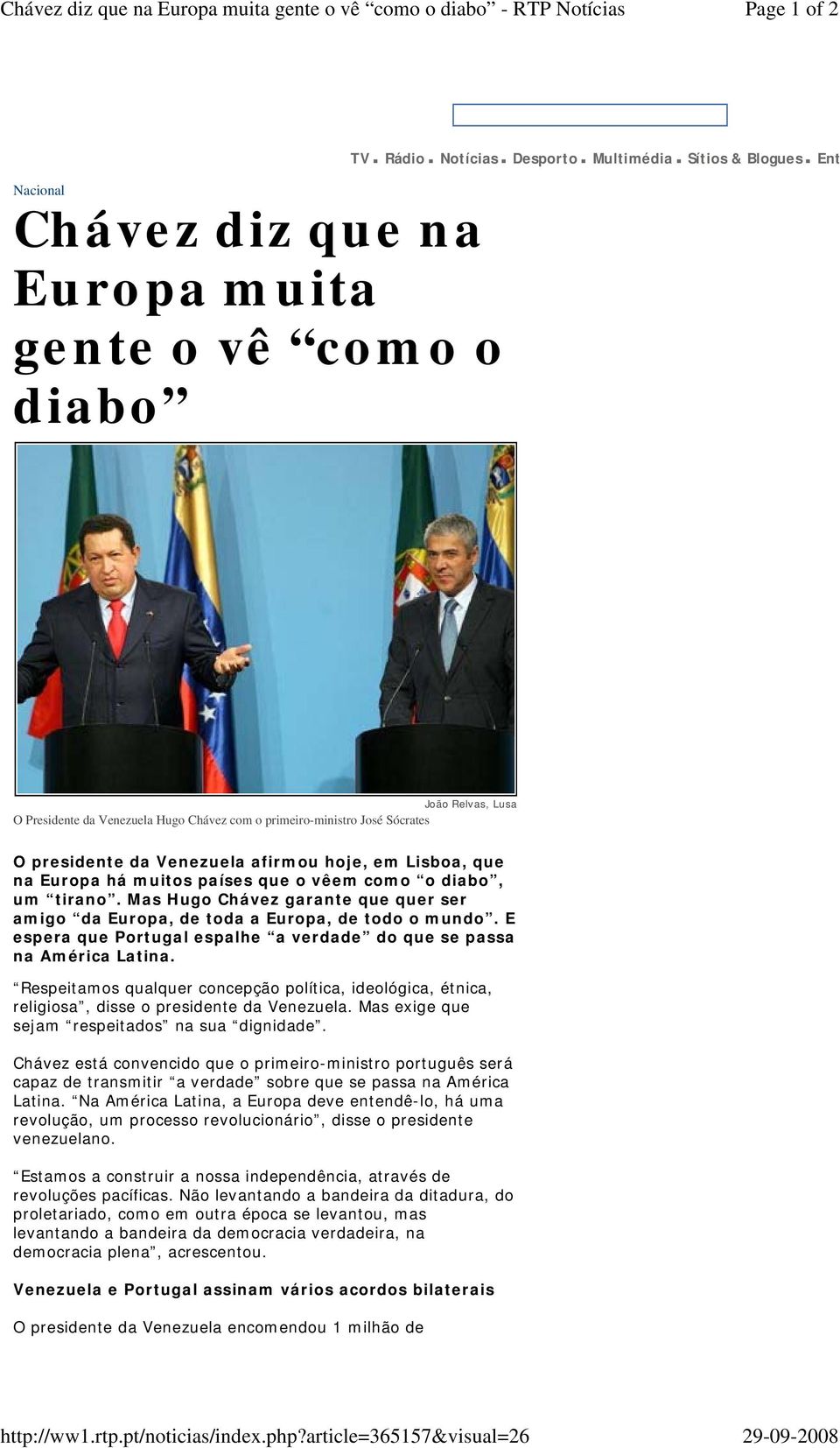 Ent João Relvas, Lusa O Presidente da Venezuela Hugo Chávez com o primeiro-ministro José Sócrates O presidente da Venezuela afirmou hoje, em Lisboa, que na Europa há muitos países que o vêem como o
