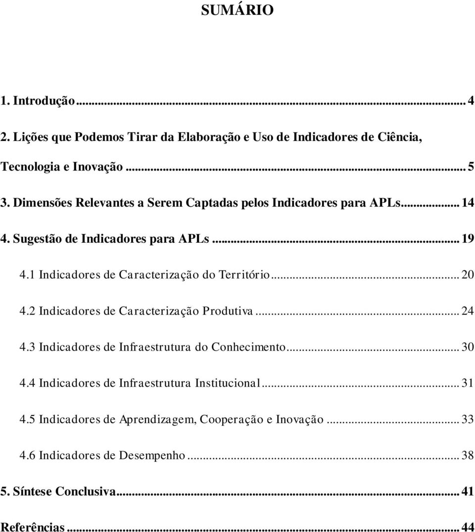 1 Indicadores de Caracterização do Território... 20 4.2 Indicadores de Caracterização Produtiva... 24 4.