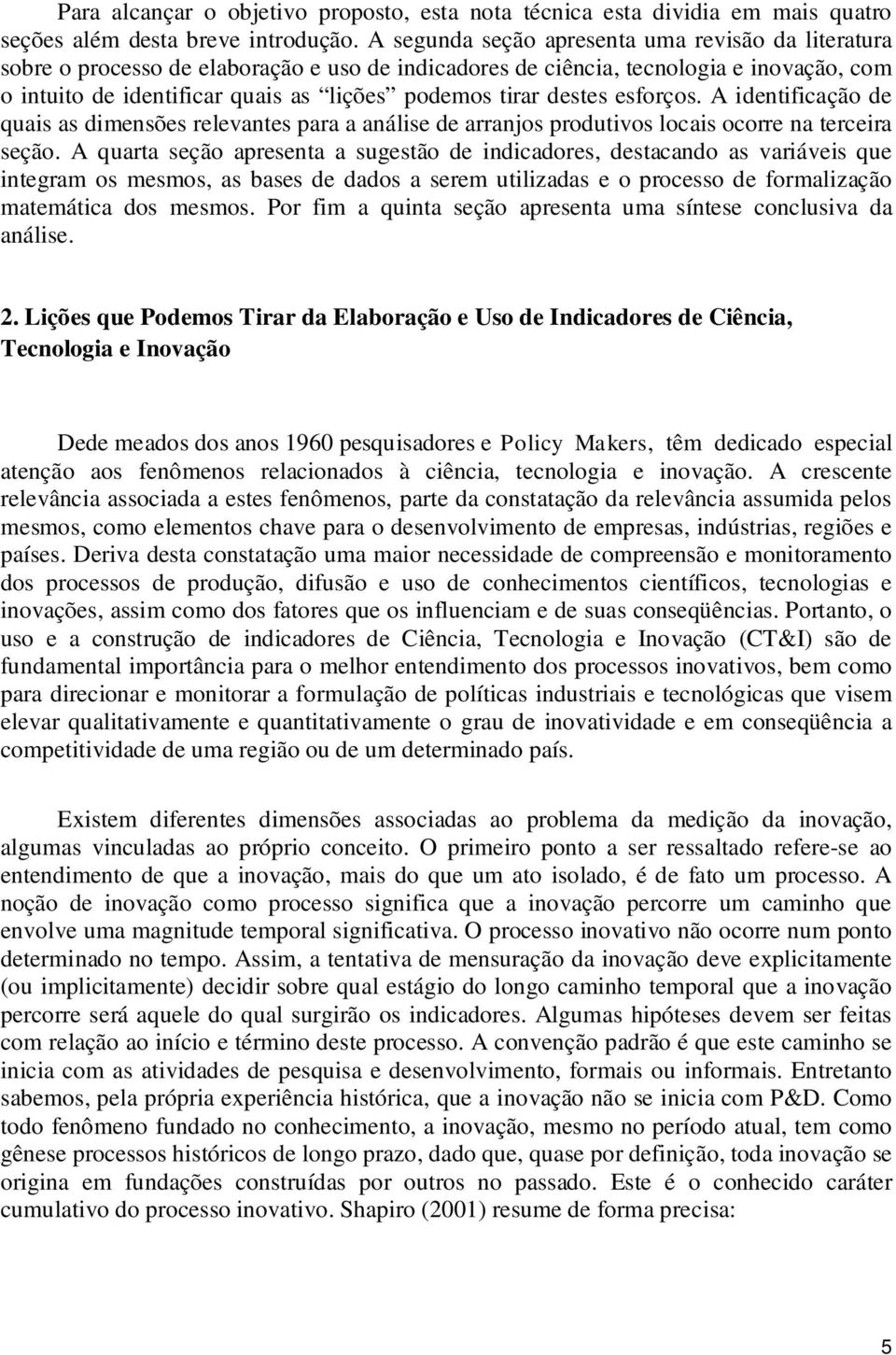 destes esforços. A identificação de quais as dimensões relevantes para a análise de arranjos produtivos locais ocorre na terceira seção.