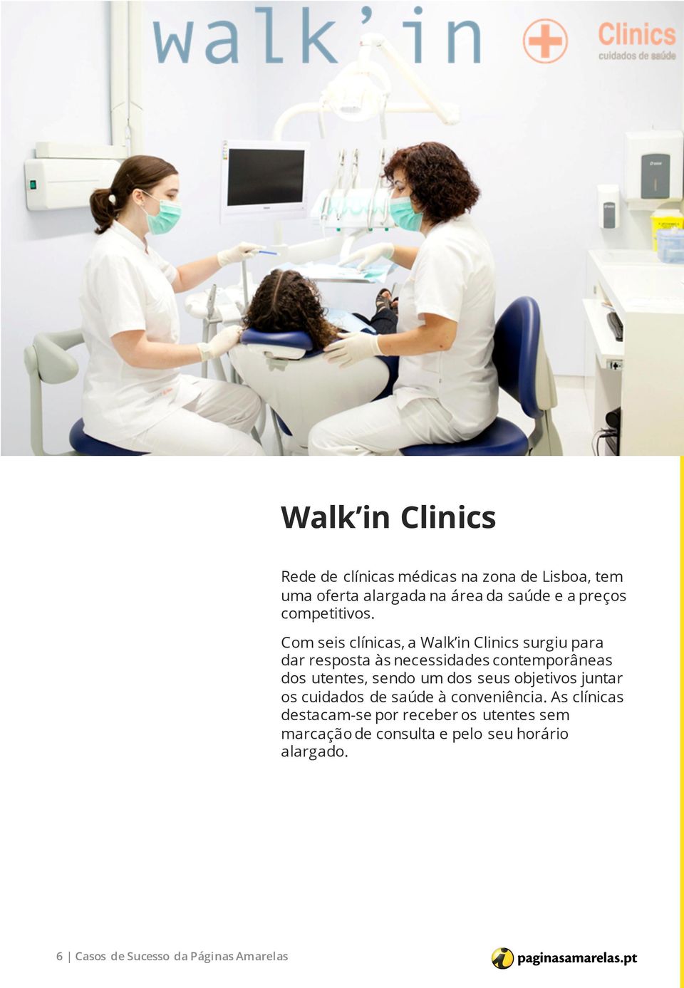Com seis clínicas, a Walk in Clinics surgiu para dar resposta às necessidades contemporâneas dos utentes,
