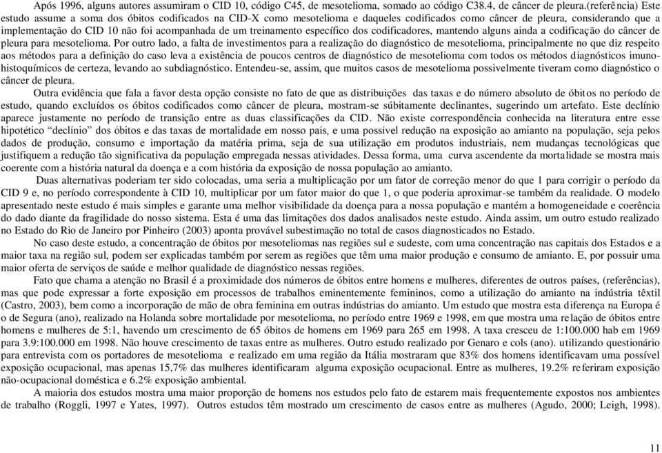 um treinamento específico dos codificadores, mantendo alguns ainda a codificação do câncer de pleura para mesotelioma.