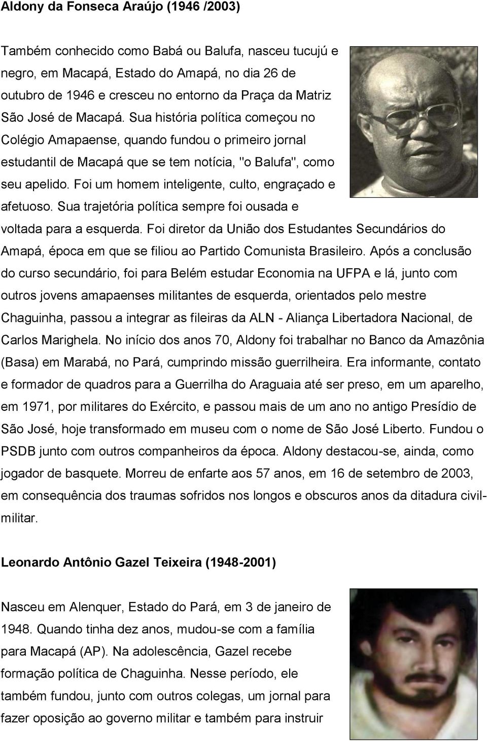 Foi um homem inteligente, culto, engraçado e afetuoso. Sua trajetória política sempre foi ousada e voltada para a esquerda.