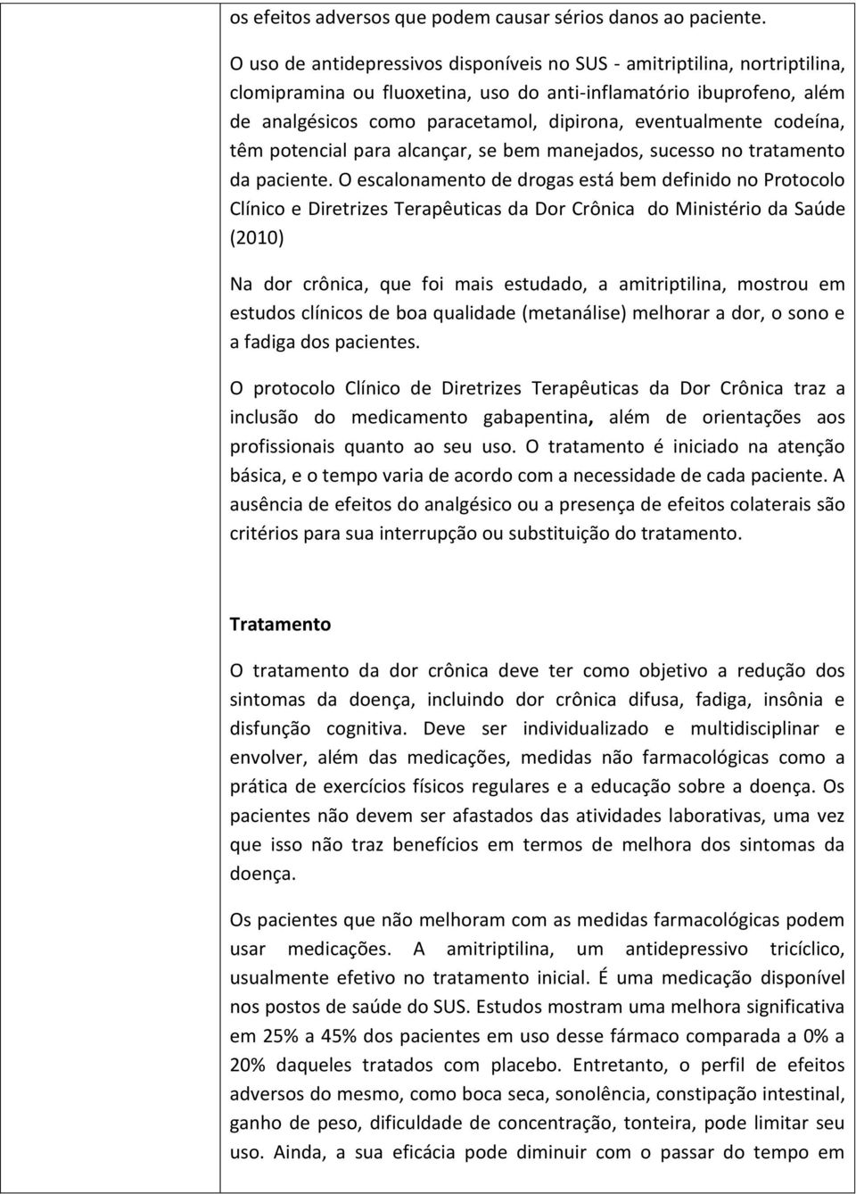 eventualmente codeína, têm potencial para alcançar, se bem manejados, sucesso no tratamento da paciente.