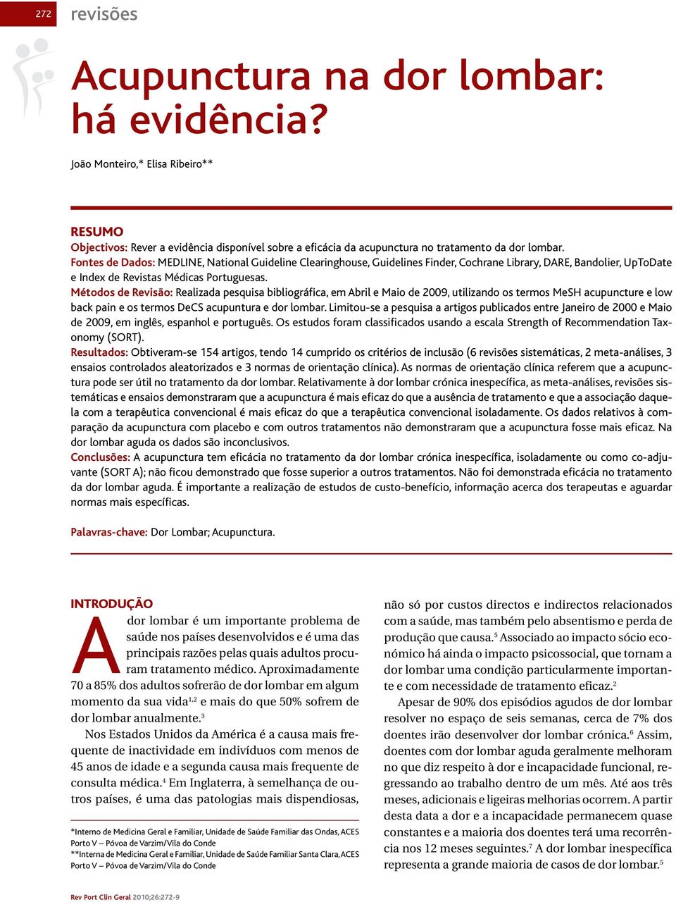 Métodos de Revisão: Realizada pesquisa bibliográfica, em Abril e Maio de 2009, utilizando os termos MeSH acupuncture e low back pain e os termos DeCS acupuntura e dor lombar.