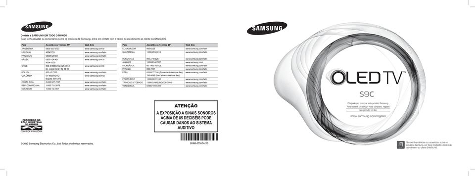 samsung.com/cl De celular 02-24 82 82 00 BOLÍVIA 800-10-7260 www.samsung.com/latin COLÔMBIA 01-8000112112 www.samsung.com/co Bogotá: 6001272 COSTA RICA 0-800-507-7267 www.samsung.com/latin REP.