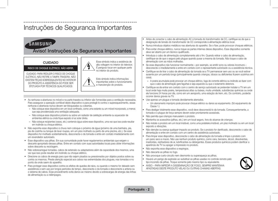 NÃO EXISTEM PEÇAS SOBRESSALENTES NO INTERIOR DO PRODUTO A ASSISTÊNCIA SÓ PODE SER EFETUADA POR TÉCNICOS QUALIFICADOS Esse símbolo indica a existência de alta voltagem no interior do televisor.