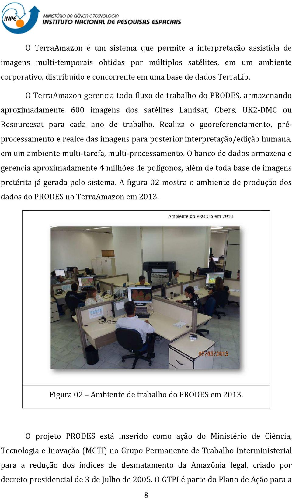 Realiza o georeferenciamento, préprocessamento e realce das imagens para posterior interpretação/edição humana, em um ambiente multi-tarefa, multi-processamento.