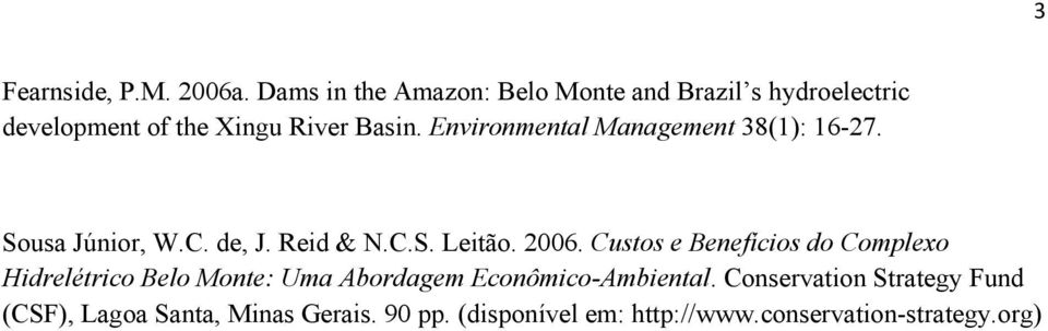 Environmental Management 38(1): 16-27. Sousa Júnior, W.C. de, J. Reid & N.C.S. Leitão. 2006.