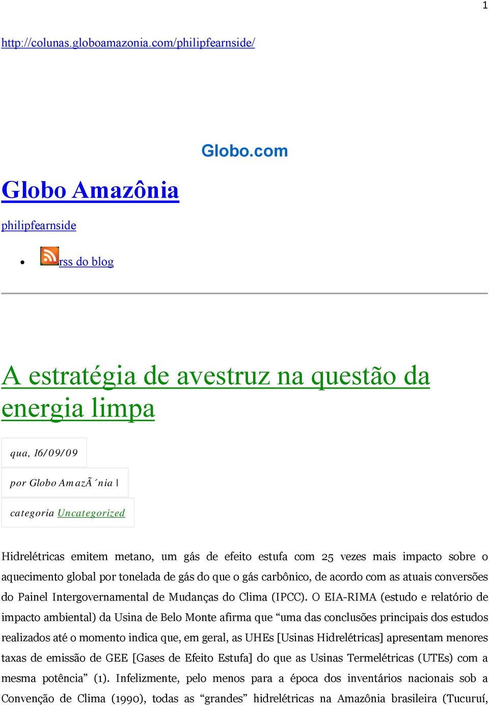 impacto sobre o aquecimento global por tonelada de gás do que o gás carbônico, de acordo com as atuais conversões do Painel Intergovernamental de Mudanças do Clima (IPCC).