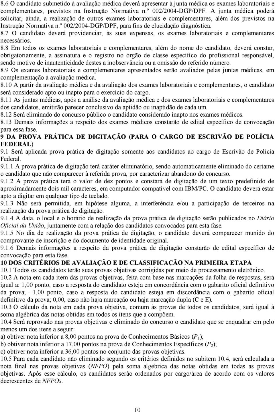 º 002/2004-DGP/DPF, para fins de elucidação diagnóstica. 8.