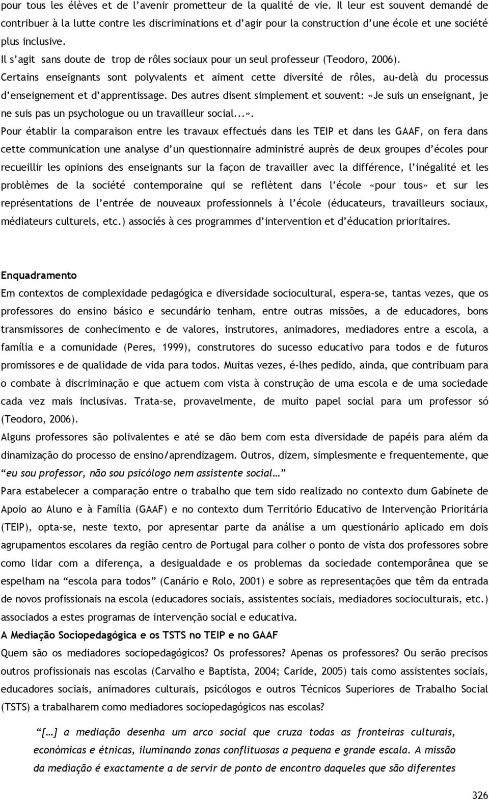 Il s agit sans doute de trop de rôles sociaux pour un seul professeur (Teodoro, 2006).