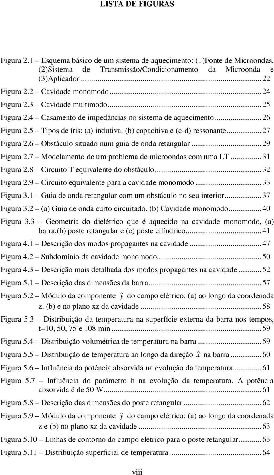 6 Obstáculo situado num guia d onda rtangular... 9 Figura.7 Modlamnto d um problma d microondas com uma LT... 31 Figura.8 Circuito T quivalnt do obstáculo... 3 Figura.