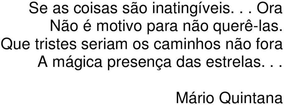 Que tristes seriam os caminhos não fora