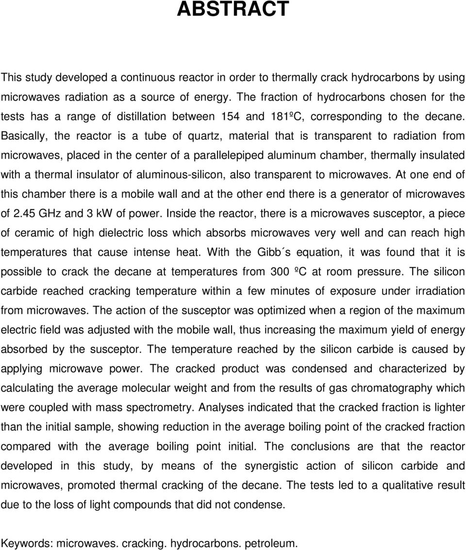 Basically, the reactor is a tube of quartz, material that is transparent to radiation from microwaves, placed in the center of a parallelepiped aluminum chamber, thermally insulated with a thermal