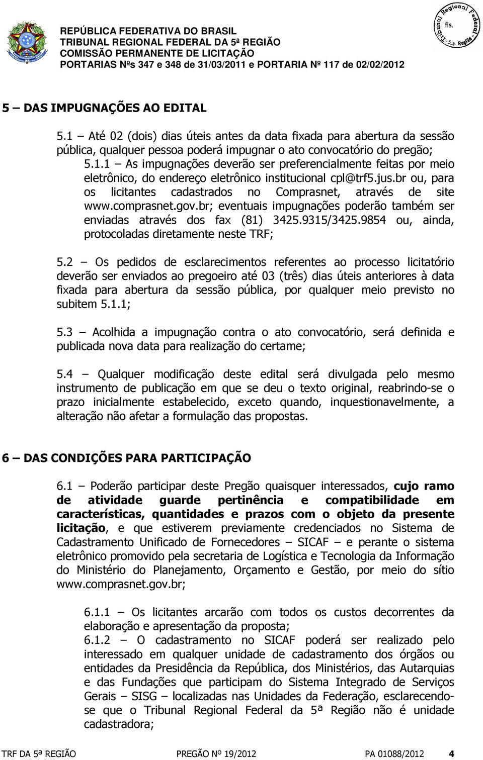 9854 ou, ainda, protocoladas diretamente neste TRF; 5.