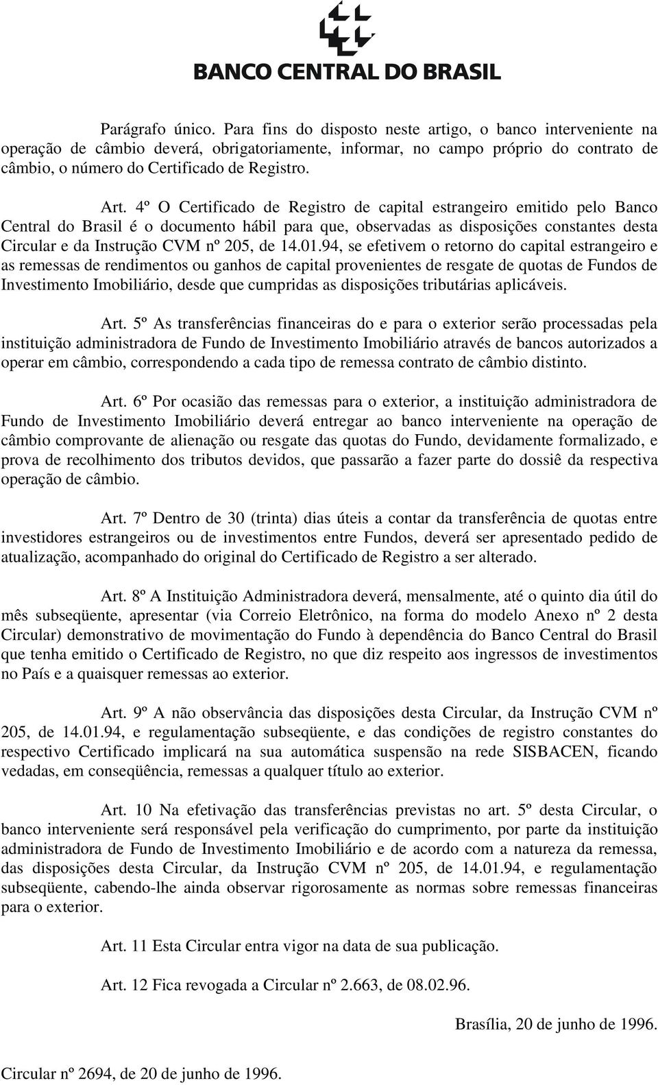 4º O Certificado de Registro de capital estrangeiro emitido pelo Banco Central do Brasil é o documento hábil para que, observadas as disposições constantes desta Circular e da Instrução CVM nº 205,