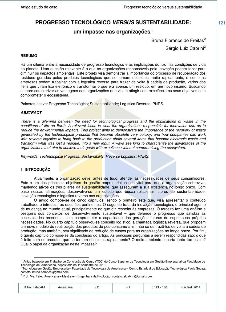 implicações do lixo nas condições de vida no planeta. Uma questão relevante é o que as organizações responsáveis pela inovação podem fazer para diminuir os impactos ambientais.