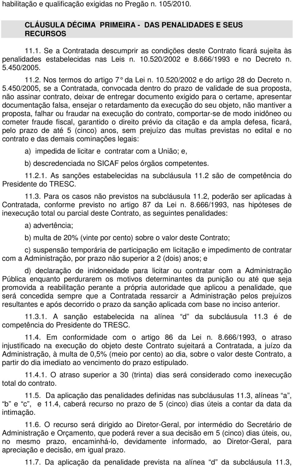 450/2005. 11.2. Nos termos do artigo 7 da Lei n. 10.520/2002 e do artigo 28 do Decreto n. 5.