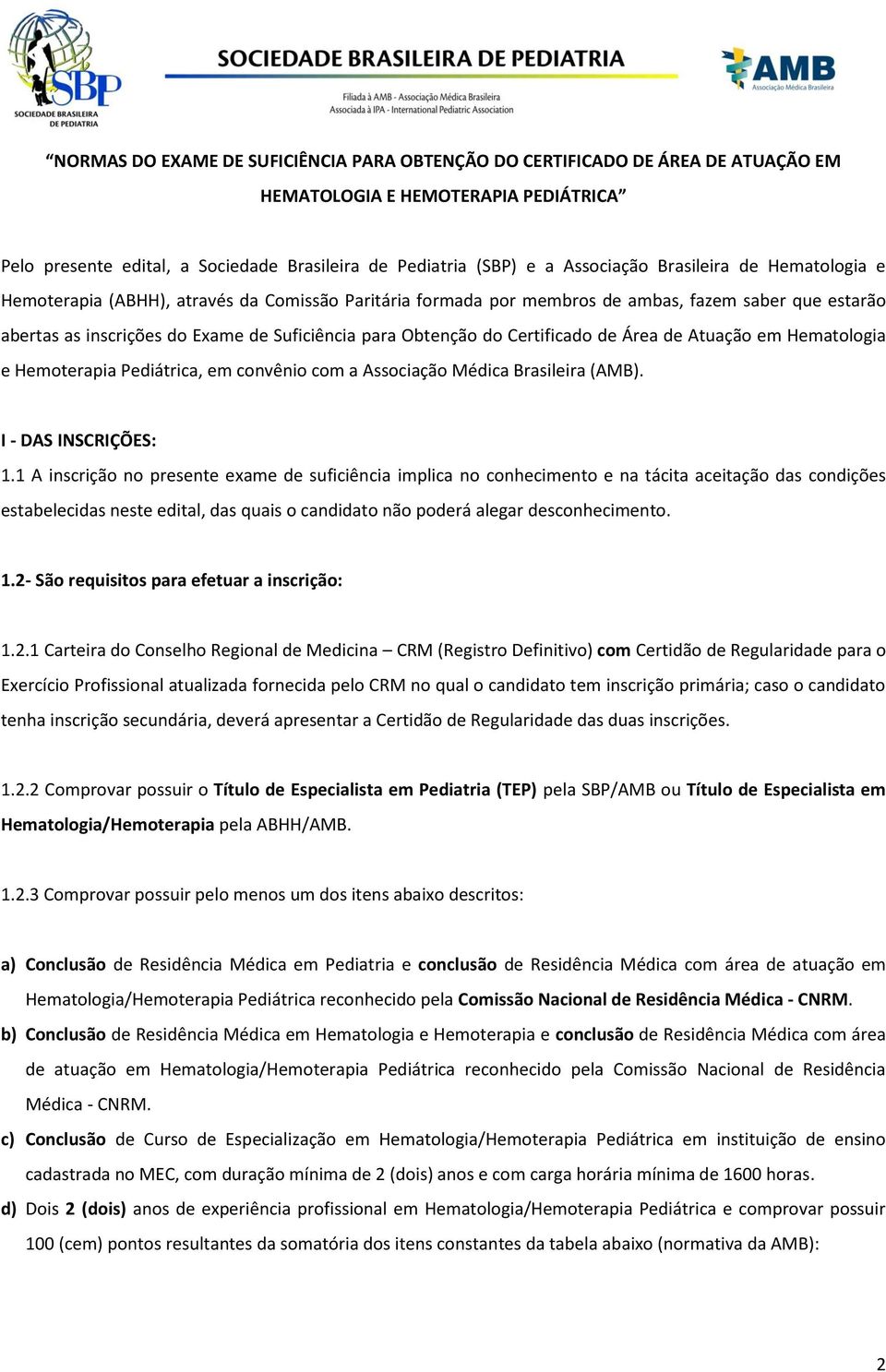 Certificado de Área de Atuação em Hematologia e Hemoterapia Pediátrica, em convênio com a Associação Médica Brasileira (AMB). I - DAS INSCRIÇÕES: 1.