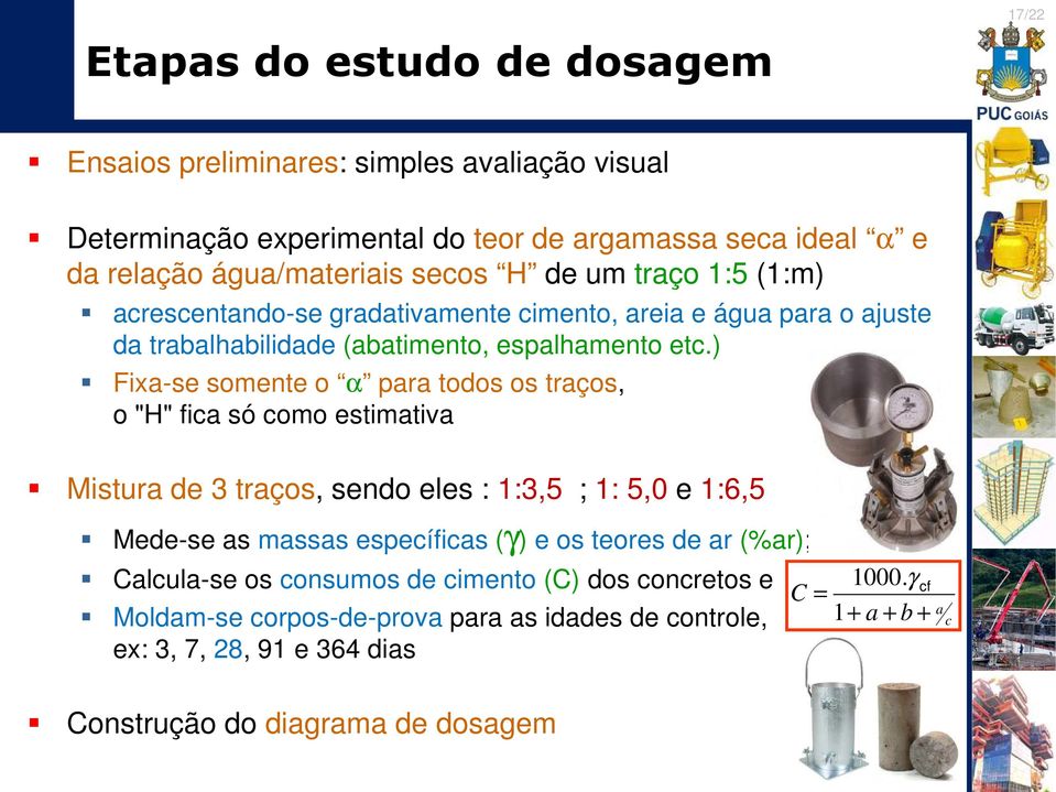 ) Fixa-se somente o α para todos os traços, o "H" fica só como estimativa Mistura de 3 traços, sendo eles : 1:3,5 ; 1: 5,0 e 1:6,5 Mede-se as massas específicas (γ) e os teores