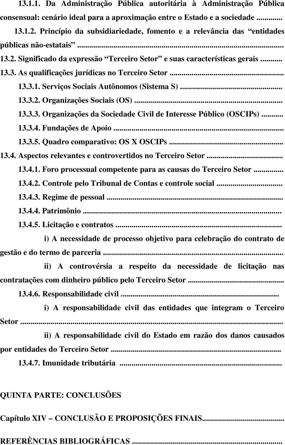 .. 13.3.1. Serviços Sociais Autônomos (Sistema S)... 13.3.2. Organizações Sociais (OS)... 13.3.3. Organizações da Sociedade Civil de Interesse Público (OSCIPs)... 13.3.4. Fundações de Apoio... 13.3.5.